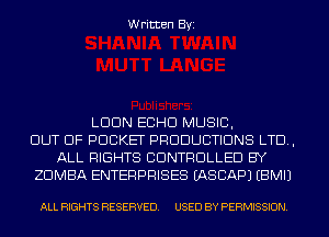 Written Byi

LDDN ECHO MUSIC,
OUT OF POCKET PRODUCTIONS LTD,
ALL RIGHTS CONTROLLED BY
ZDMBA ENTERPRISES IASCAPJ EBMIJ

ALL RIGHTS RESERVED. USED BY PERMISSION.