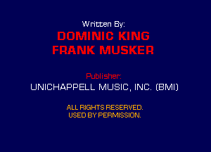 Written By

UNICHAPPELL MUSIC, INC EBMIJ

ALL RIGHTS RESERVED
USED BY PERMISSION
