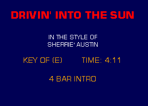 IN THE STYLE OF
SHERFIlE' AUSNN

KEY OF (E) TIME 4'11

4 BAR INTRO