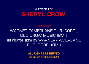 Written Byi

WARNER-TAMERLANE PUB. CORP,
DLD CROW MUSIC EBMIJ.
all Fights adm byWARNER-TAMERLANE
PUB. CORP. EBMIJ

ALL RIGHTS RESERVED.
USED BY PERMISSION.