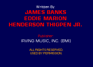 Written By

IRVING MUSIC, INC (BMIJ

ALL RIGHTS RESERVED
USED BY PERMISSION