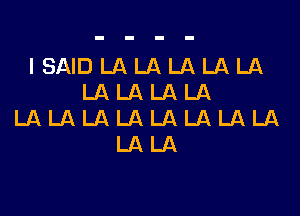 ISAIDLALALALALA
LALALALA

LALALALALALALALA
LALA