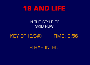 IN THE STYLE 0F
SKID ROW

KEY OF IElCiH TIMEz 358

8 BAR INTRO