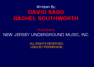 Written Byi

NEW JERSEY UNDERGROUND MUSIC, INC.

ALL RIGHTS RESERVED.
USED BY PERMISSION.