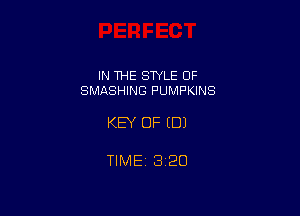 IN THE STYLE OF
SMASHING PUMPKINS

KEY OF EDI

TIME 1320