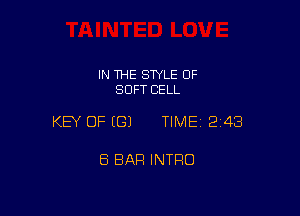 IN THE SWLE OF
SOFT CELL

KEY OF (G) TIME12i43

8 BAR INTRO
