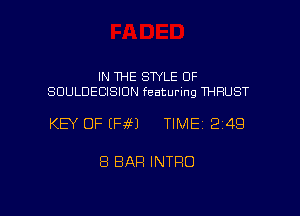 IN THE STYLE 0F
SUULDECISION featuring THRUST

KEY OF (Ffi) TIME 249

8 BAH INTRO