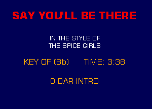 IN THE STYLE OF
THE SPICE GIRLS

KEY OF EBbJ TIME 3188

8 BAR INTRO