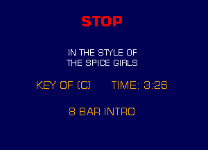 IN THE STYLE OF
THE SPICE GIRLS

KEY OF ECJ TIMEI 328

8 BAR INTRO