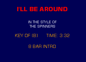 IN THE STYLE OF
THE SPINNERS

KEY OFEBJ TIMEI 332

8 BAR INTRO