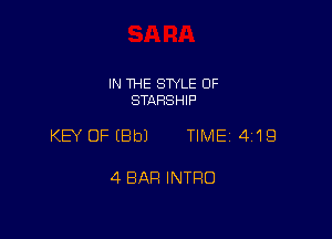 IN THE STYLE 0F
STARSHIF'

KEY OFEBbJ TIME 4119

4 BAR INTRO