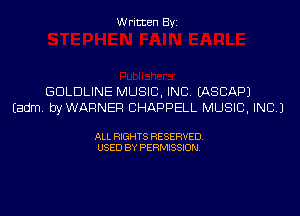 Written Byi

GDLDLINE MUSIC, INC. IASCAPJ
Eadm. byWARNER CHAPPELL MUSIC, INC.)

ALL RIGHTS RESERVED.
USED BY PERMISSION.
