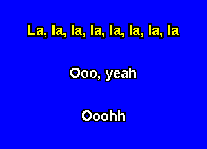 La, la, la, la, la, la, la, la

000, yeah

Ooohh