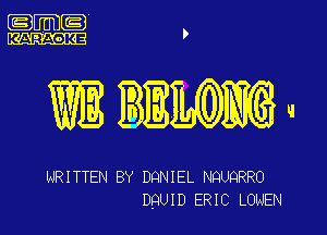 IIITIUI

WE BEWMu

HRITTEN BY DQNIEL NQUQRRO
DQUID ERIC LONEN