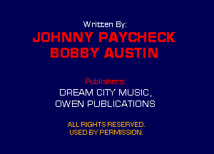 Written By

DREAM CITY MUSIC,
OWEN PUBLICATIONS

ALL RIGHTS RESERVED
USED BY PEWSSION