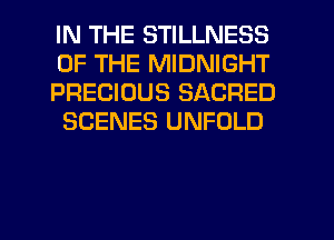 IN THE STILLNESS
OF THE MIDNIGHT

PRECIOUS SACRED
SCENES UNFOLD