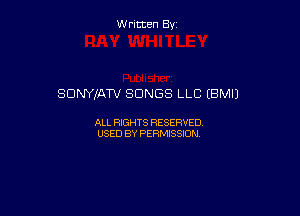 Written By

SONYIATV SONGS LLC (BM!)

ALL RIGHTS RESERVED
USED BY PERMISSION