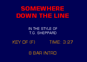 IN THE STYLE OF
TB. SHEPPARD

KEY OF (Fl TIME 327

8 BAR INTRO