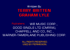 Written Byi

WB MUSIC CORP,
GDDD SINGLE LTD ECMRRAJ.
CHAPPELL AND CID, IND,
WARNER-TAMERLANE PUBLISHING CORP.

ALL RIGHTS RESERVED.
USED BY PERMISSION.