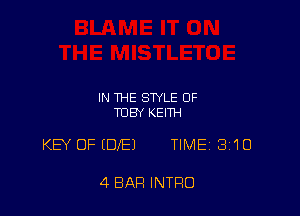 IN THE STYLE OF
TOBY KEITH

KEY OF (DIE) TIMEi 310

4 BAR INTRO