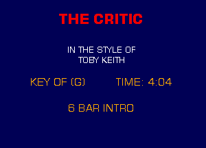 IN THE STYLE OF
TUBY KEITH

KEY OF ((31 TIME 404

8 BAR INTFIO