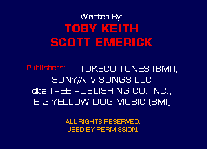 Written Byz

TDKECO TUNES (BMIJ.
SUNYIATV SONGS LLC
dba TREE PUBLISHING CO. INC,
BIG YELLOW DOG MUSIC (BMIJ

ALL RIGHTS RESERVED
USED BY PERMISSION