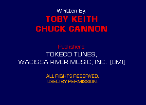 W ritcen By

TDKEBD TUNES,
WACISSA RIVER MUSIC, INC. (BMIJ

ALL RIGHTS RESERVED
USED BY PERMISSION