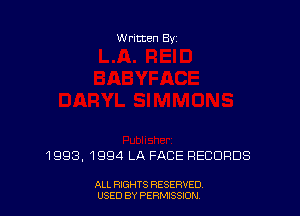 W ritten 83-

1993, 1994 LA FACE RECORDS

ALL RIGHTS RESERVED
USED BY PERMISSION