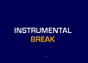 INSTRUMENTAL

BREAK