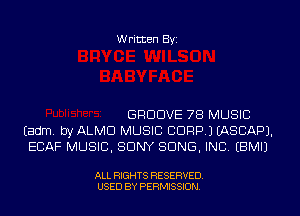Written Byi

GROOVE 78 MUSIC
Eadm. byALMCl MUSIC CORP.) IASCAPJ.
ECAF MUSIC, SONY SONS, INC. EBMIJ

ALL RIGHTS RESERVED.
USED BY PERMISSION.