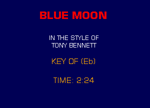 IN THE STYLE OF
TUNY BENNETT

KEY OF (Eb)

TIMEi 224