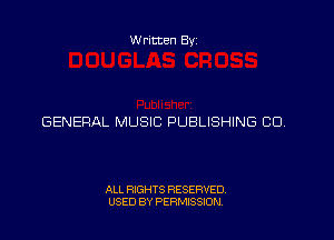 Written Byz

GENERAL MUSIC PUBLISHING CD.

ALL RIGHTS RESERVED,
USED BY PERMISSION.