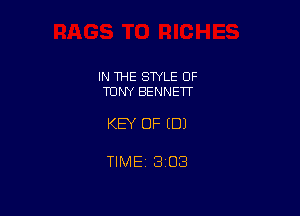 IN THE STYLE OF
TONY BENNETT

KEY OF EDI

TIMEt 303