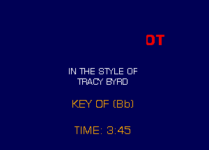 IN THE STYLE OF
TRACY BYRD

KEY OF iBbJ

TIME 3 45