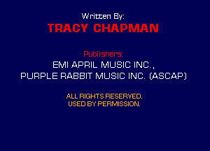 W ritcen By

EMI APRIL MUSIC INC.

PURPLE RABBIT MUSIC INC EASCAPJ

ALL RIGHTS RESERVED
USED BY PERMISSION