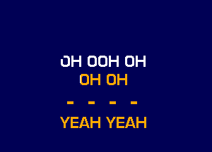 0H 00H 0H

0H OH

YEAH YEAH