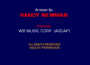 Written By

WB MUSIC CORP, (ASCAPJ

ALL RIGHTS RESERVED
USED BY PERMISSION