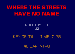 IN THE STYLE OF
U2

KEY OF (DJ TIME 538

48 BAR INTRO