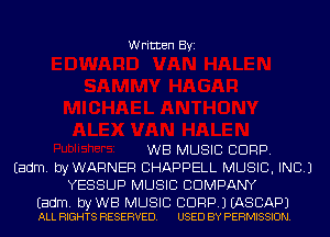 Written Byi

WB MUSIC CORP.
Eadm. byWARNEF! CHAPPELL MUSIC, INC.)
YESSUP MUSIC COMPANY

Eadm. by WB MUSIC BDRP.) EASCAPJ
ALL RIGHTS RESERVED. USED BY PERMISSION.