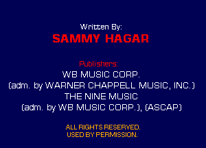 Written Byi

WB MUSIC CORP.
Eadm. byWARNER CHAPPELL MUSIC, INC.)
THE NINE MUSIC
Eadm. byWB MUSIC CDRPJ. IASCAPJ

ALL RIGHTS RESERVED.
USED BY PERMISSION.