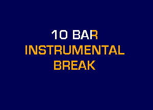 'I 0 BAR
INSTRUMENTAL

BREAK