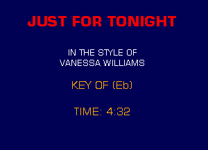 IN THE STYLE 0F
VANESSA WILLIAMS

KEY OF EEbJ

TlMEi 432