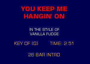 IN THE STYLE OF
VANILLA FUDGE

KEY OF (G) TIME 251

28 BAR INTRO