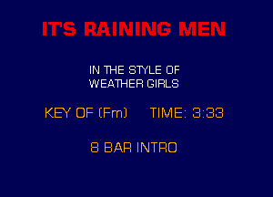 IN THE STYLE 0F
WEATHER GIRLS

KEY OF EFmJ TIME 3188

8 BAR INTRO