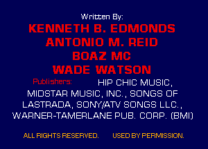 Written Byi

HIP CHIC MUSIC,
MIDSTAR MUSIC, INC, SONGS OF
LASTRADA, SDNYJATV SONGS LLB,
WARNER-TAMERLANE PUB. CORP. EBMIJ

ALL RIGHTS RESERVED. USED BY PERMISSION.