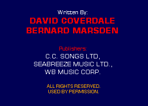 W ritcen By

CC. SONGS LTD.
SEABREEZE MUSIC LTD,
WB MUSIC CORP

ALL RIGHTS RESERVED
U'SED BY PERMISSION