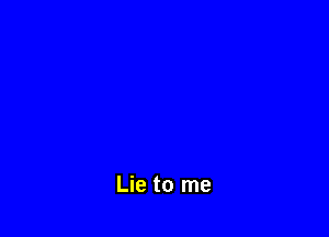 Lie to me