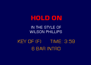 IN THE STYLE 0F
WILSON PHILLIPS

KEY OF (P) TIME 359
ES BAR INTRO