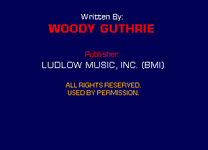 W ritcen By

LUDLDW MUSIC, INC (BMIJ

ALL RIGHTS RESERVED
USED BY PERMISSION
