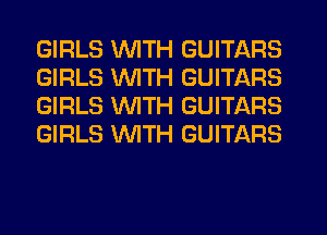 GIRLS WITH GUITARS
GIRLS WITH GUITARS
GIRLS WITH GUITARS
GIRLS 'WITH GUITARS